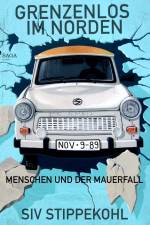 Grenzenlos im Norden: Menschen und der Mauerfall af Siv Stippekohl