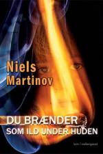 Du brænder som ild under huden af Niels Martinov