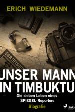 Unser Mann in Timbuktu: Die sieben Leben eines SPIEGEL-Reporters af Erich Wiedemann