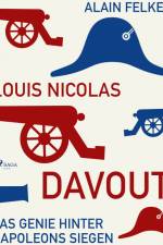 Louis Nicolas Davout. Das Genie hinter Napoleons Siegen af Alain Felkel