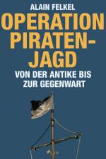 Operation Piratenjagd. Von der Antike bis zur Gegenwart af Alain Felkel