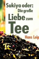 Sukiya oder Die große Liebe zum Tee af Hans Leip