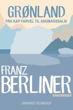 Grønland. Fra Kap Farvel til Angmagssalik af Franz Berliner