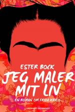 Jeg maler mit liv. En roman om Frida Kahlo