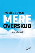 Mindre stress - Mere overskud af Bjarne Toftegård
