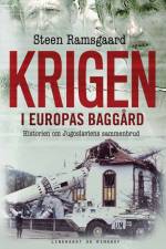 Krigen i Europas baggård - Historien om Jugoslaviens sammenbrud af Steen Ramsgaard