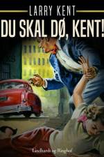Du skal dø, Kent! af Larry Kent