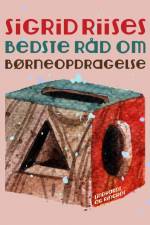 Sigrid Riises bedste råd om børneopdragelse af Sigrid Riise