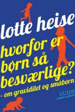 Hvorfor er børn så besværlige? - om graviditet og småbørn af Lotte Heise
