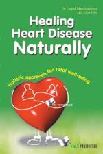 Healing Heart Disease Naturally af Dr. Dayal Mirchandani