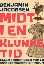 Midt i en klunketid: eller erindringer fra en begivenhedsrig barndom