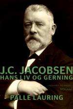 J.C. Jacobsen: Hans liv og gerning af Palle Lauring