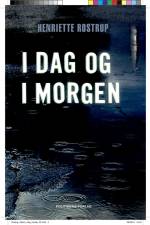 I dag og i morgen af Henriette Rostrup