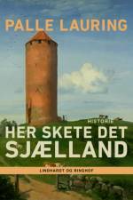 Her skete det – Sjælland af Palle Lauring