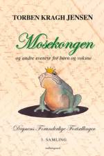 Mosekongen – og andre eventyr for børn og voksne af Torben Kragh Jensen