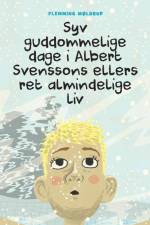 Syv guddommelige dage i Albert Svenssons ellers ret almindelige liv af Flemming Møldrup