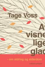 At visne lige glad. Om aldring og alderdom af Tage Voss