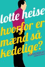 Hvorfor er mænd så kedelige? af Lotte Heise