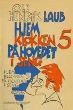 Hjem klokken fem på hovedet i seng af Ole Henrik Laub