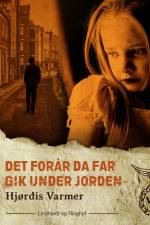 Det forår, da far gik under jorden (1. del af serie) af Hjørdis Varmer