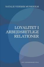 Loyalitet i arbejdsretlige relationer af Natalie Videbæk Munkholm