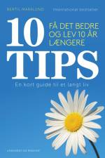 10 TIPS - Få det bedre og lev 10 år længere af Bertil Marklund