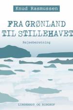 Fra Grønland til Stillehavet af Knud Rasmussen