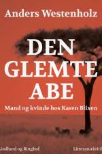 Den glemte abe: Mand og kvinde hos Karen Blixen af Anders Westenholz