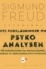 Nye forelæsninger om psykoanalysen. Tre afhandlinger om seksualteorien. Bidrag til kærlighedslivets psykologi af Sigmund Freud
