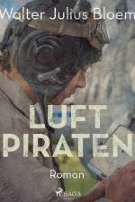 Luftpiraten. Ein heiterer Fliegerroman af Walter Julius Bloem