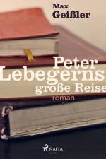 Peter Lebegerns große Reise af Max Geißler
