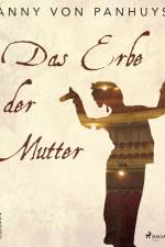Das Erbe der Mutter af Anny von Panhuys