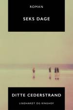 Seks dage af Ditte Cederstrand