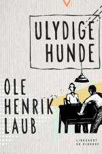Ulydige hunde af Ole Henrik Laub