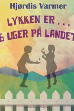 Lykken er . . . 6 uger på landet (1. del af serie) af Hjørdis Varmer