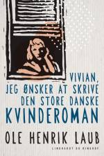Vivian, jeg ønsker at skrive den store danske kvinderoman af Ole Henrik Laub