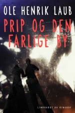 Prip og den farlige by af Ole Henrik Laub