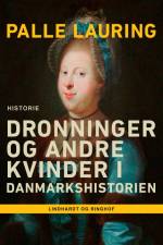 Dronninger og andre kvinder i Danmarkshistorien af Palle Lauring
