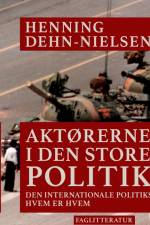 Aktørerne i den store politik. Den internationale politiks hvem er hvem af Henning Dehn-Nielsen