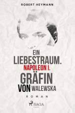 Ein Liebestraum. Napoleon I. Gräfin von Walewska