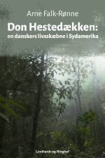 Don Hestedækken. En danskers livsskæbne i Sydamerika af Arne Falk-Rønne