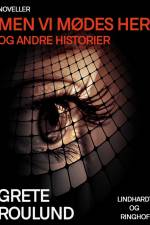 Men vi mødes her og andre historier af Grete Roulund
