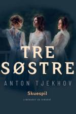 Tre søstre af Anton Tjekhov