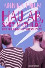 Hau ab, sagt Mathilda : eine Freundschaftsgeschichte af Annika Holm