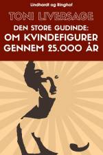 Den store gudinde. Om kvindefigurer gennem 25.000 år af Toni Liversage