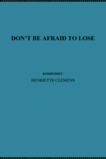DON'T BE AFRAID TO LOSE af Henriette Clemens