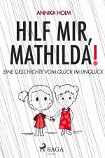 Hilf mir, Mathilda! : eine Geschichte vom Glück im Unglück af Annika Holm