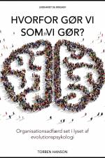 Hvorfor gør vi som vi gør?: Organisationsadfærd set i lyset af evelutionspsykologi af Torben Hanson