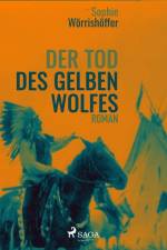 Der Tod des gelben Wolfes af Sophie Wörrishöffer