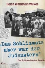 Das Schlimmste aber war der Judenstern - Das Schicksal meiner Familie af Helen Waldstein Wilkes
